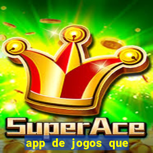 app de jogos que ganha dinheiro de verdade